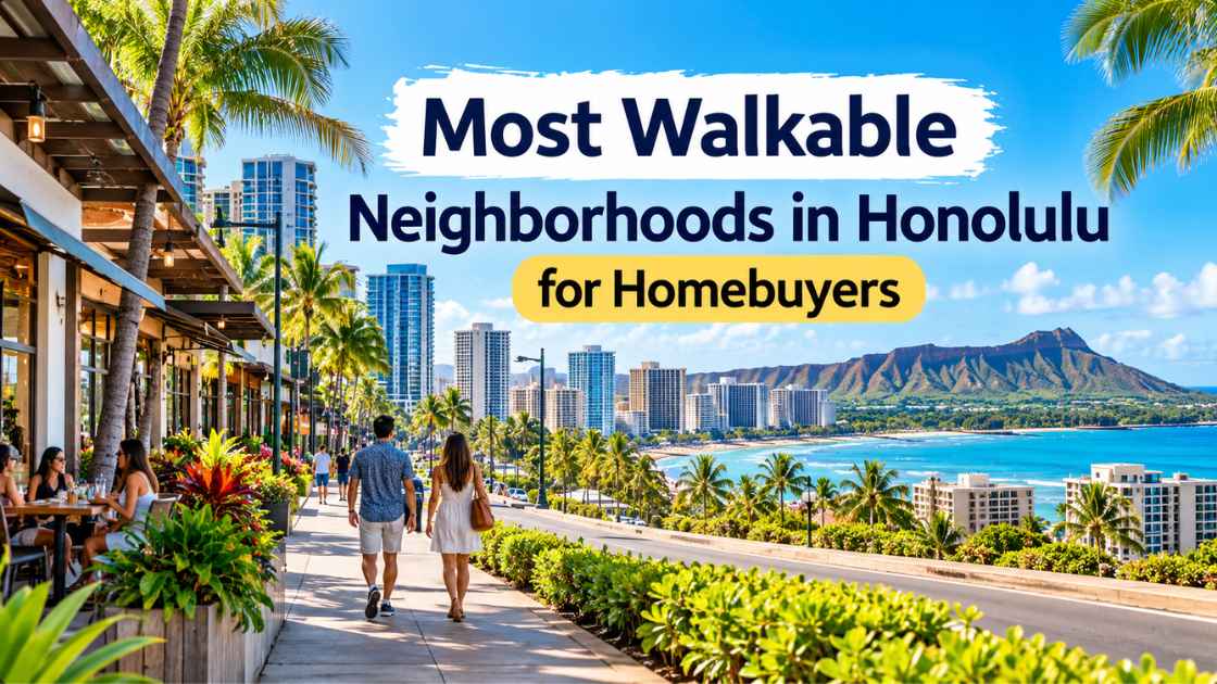 Most walkable neighborhoods in Honolulu for homebuyers